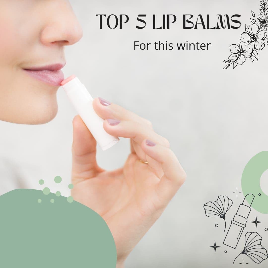 Top 5 Lip Balms to Prevent Dry Chapped Lips This Winter