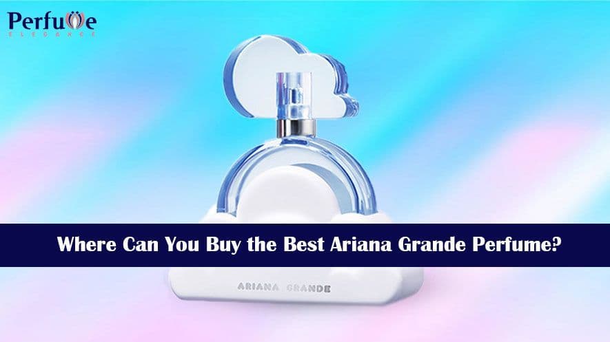 Where Can You Buy the Best Ariana Grande Perfume?