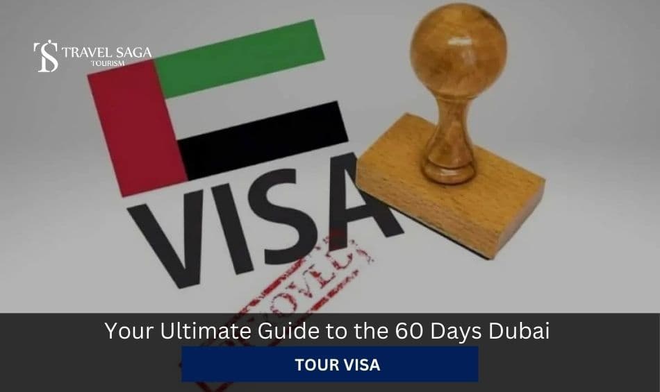 Your Ultimate Guide to the 60 Days Dubai Tourist Visa